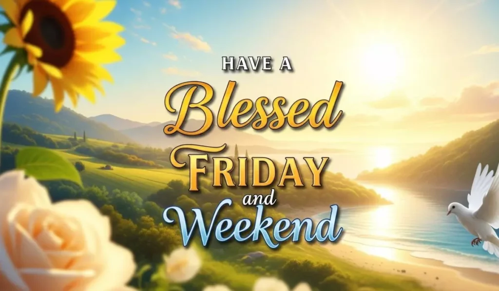 Beautiful Have a Blessed Friday and Weekend Images
