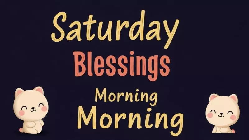 Cute and Funny Saturday Blessings Morning Greetings