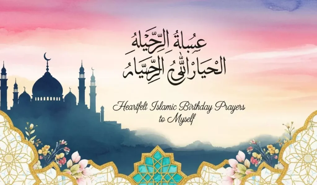 Heartfelt Islamic Birthday Prayers to Myself