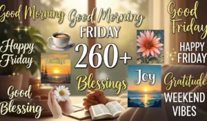 260+ Good Morning Friday Blessings to Start Your Weekend with Joy and Gratitude