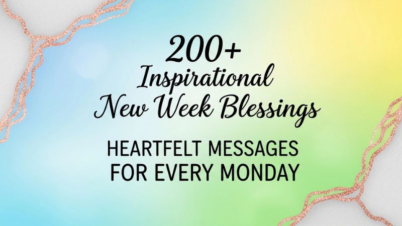 200+ Inspirational New Week Blessings: Heartfelt Messages for Every Monday