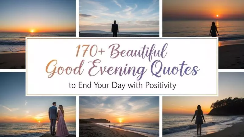 170+ Beautiful Good Evening Quotes to End Your Day with Positivity